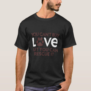 T-shirt Pet You Can't Buy Love But You Can Rescue It Anima
