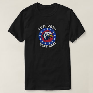 T-shirt Pete 2028 'Nuff Said