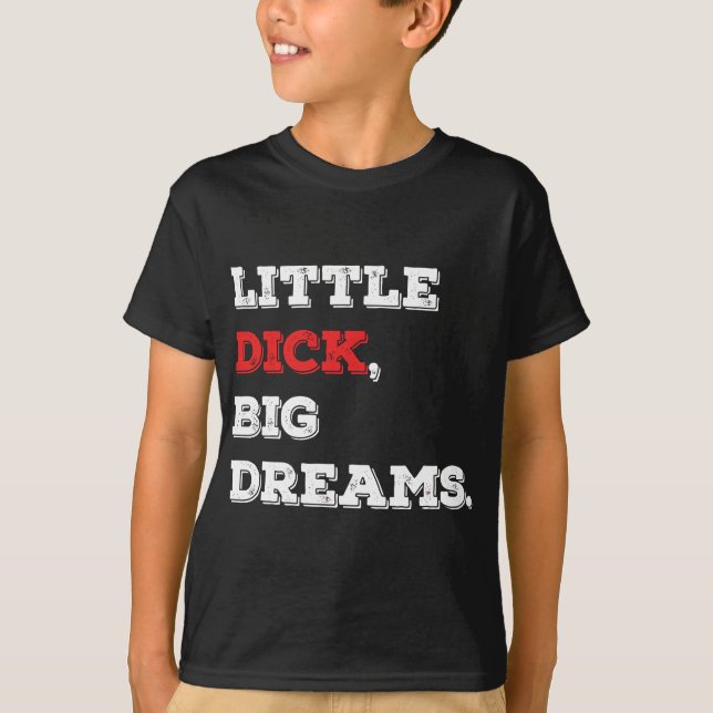 T-shirt Petit Dick, Big Dreams Drôle Dire 2021 (Devant)