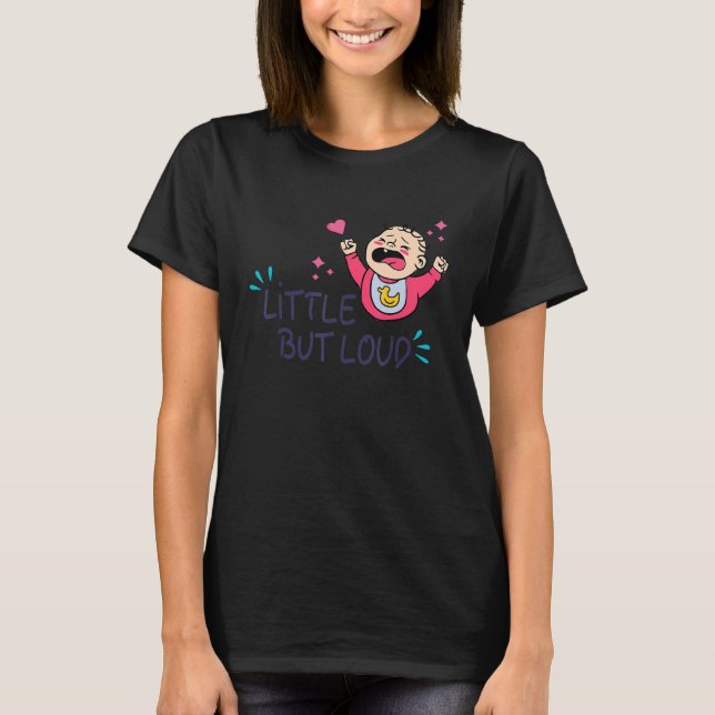 T-shirt Petit mais bruyant bébé pleurant nouveau-né hurlan (Devant)