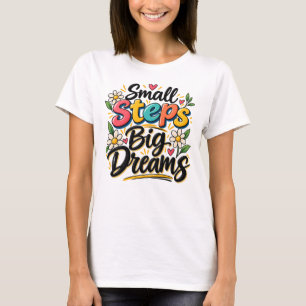 T-shirt Petits Pas Grands Rêves Inspirant Motivant