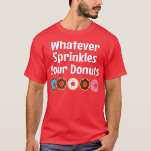 T-shirt Peu importe ce qui saupoudrera vos beignets