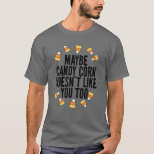 T-shirt Peut-être que Candy Corn ne t'aime pas non plus dr
