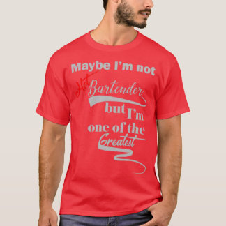 T-shirt Peut-être que Ix27pas Hot Bartender mais Ix27m un