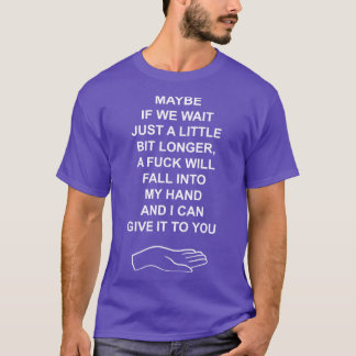 T-shirt Peut-être que si on attend juste un peu plus