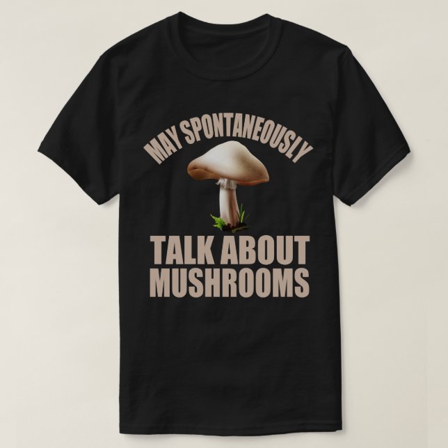 T-shirt Peut Parler Spontanément De Champignons (Design devant)