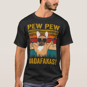 T-shirt Pew Pew Pew Madafakas French Bulldog Funny Chien G