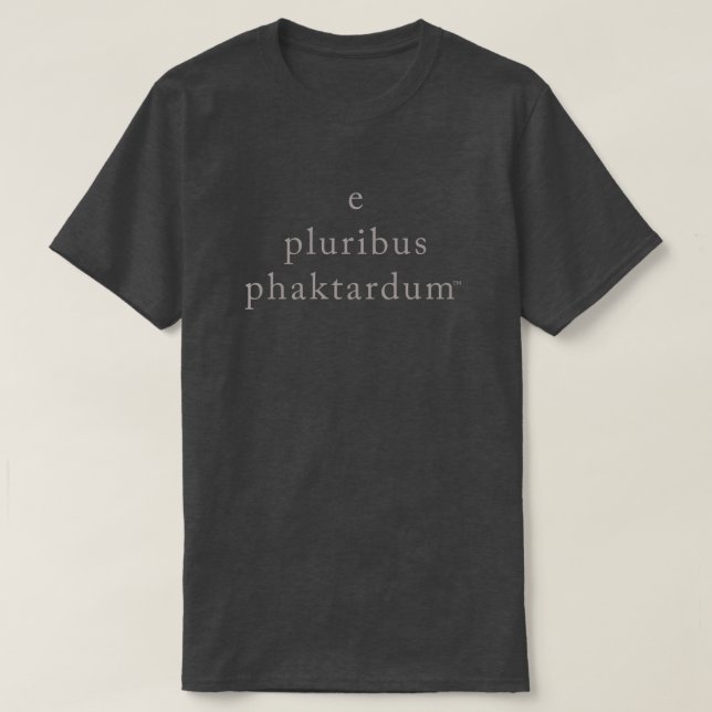 T-shirt phaktardum de pluribus d'e (Design devant)