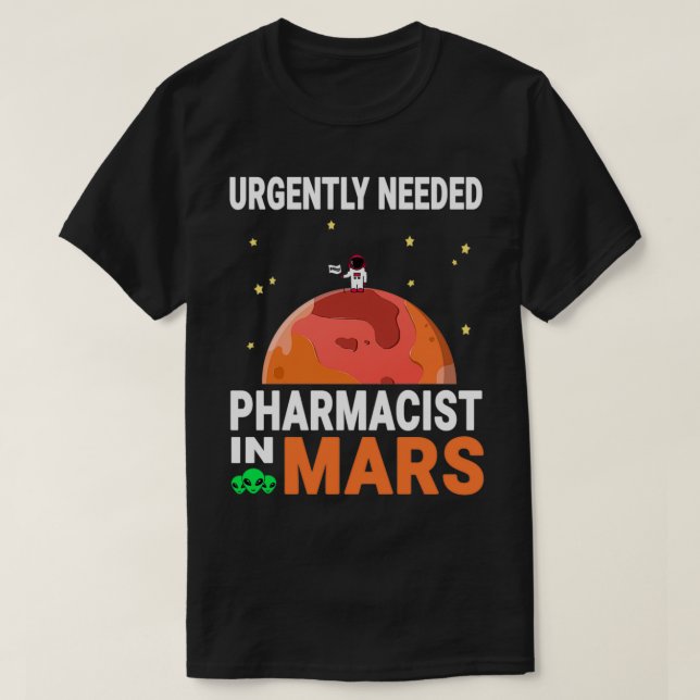 T-shirt Pharmacien besoin urgent dans Mars Marsian Design (Design devant)