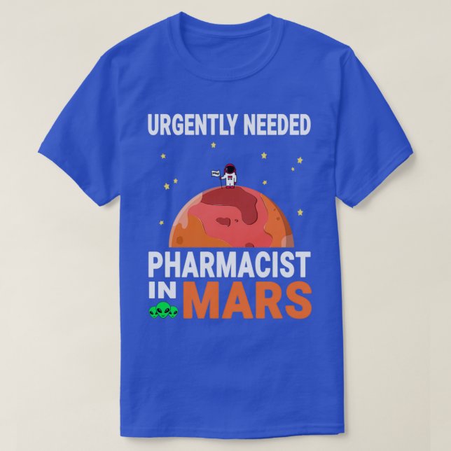 T-shirt Pharmacien besoin urgent dans Mars Marsian Design (Design devant)