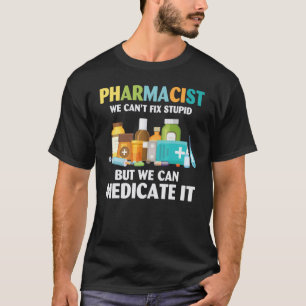 T-shirt Pharmacien, on ne peut pas réparer les bêtises, ma