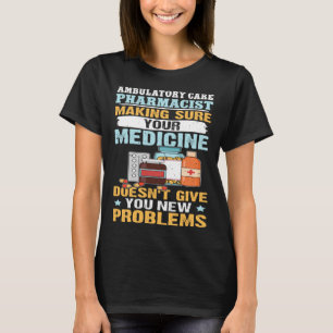 T-shirt Pharmaciste En Soins Ambulatoires Assurez-Vous Que
