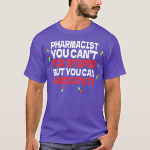 T-shirt Pharmaciste Vous Ne Pouvez Pas Réparer Stupide Mai