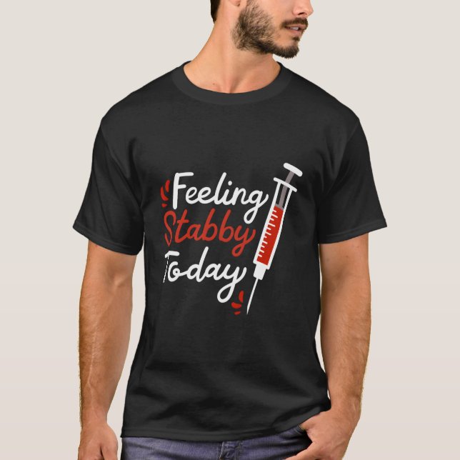 T-shirt Phlebotomie Feint Stabby Aujourd'hui Phlebotomiste (Devant)