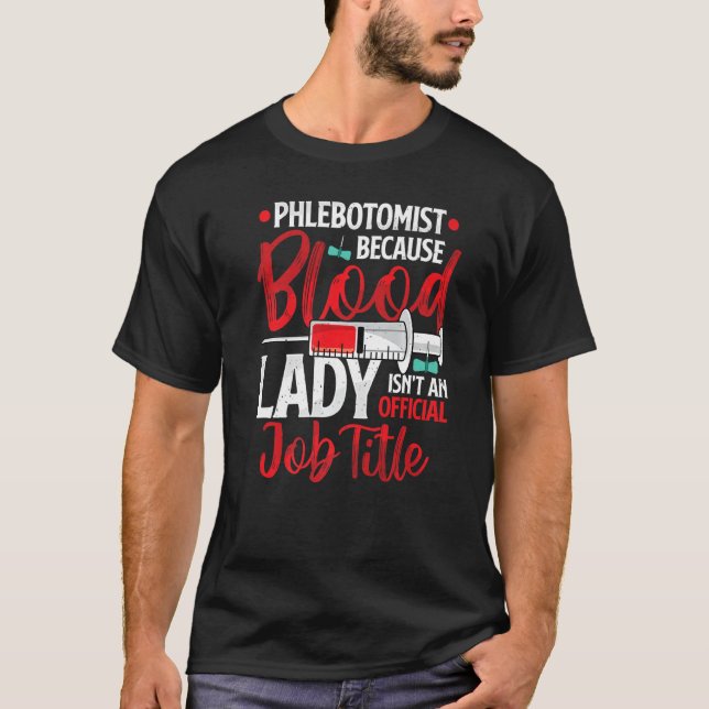 T-shirt Phlebotomist Because Blood Lady Funny Phlebotomy N (Devant)