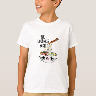 T-shirt Pho Goodness Sake Funny Noodle Pun