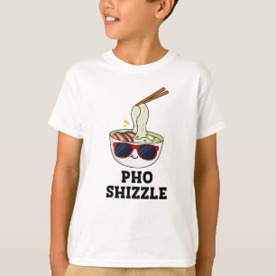 T-shirt Pho Shizzle Funny Noodle Pun