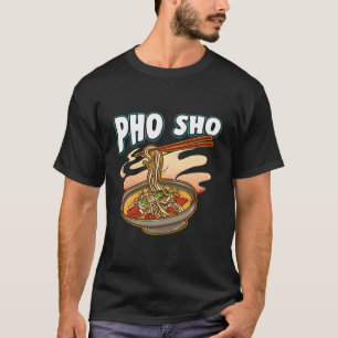 T-shirt Pho Sho nouilles vietnamiennes Soupe Bowl Pun cade