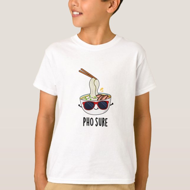 T-shirt Pho Sure Funny Pun à nouilles de soupe Pho (Devant)