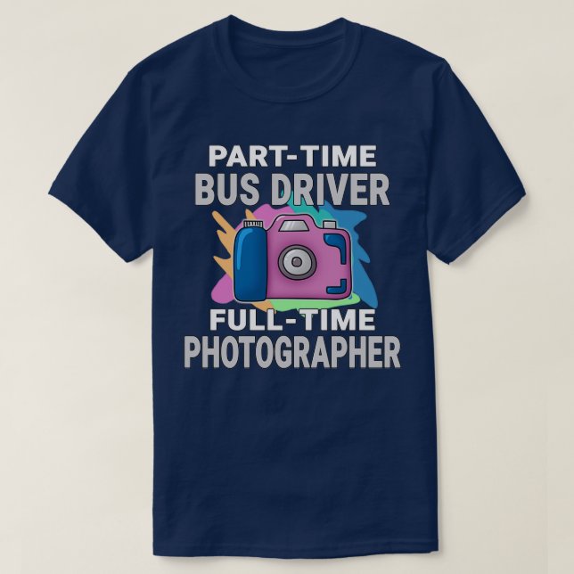 T-shirt Photographe à temps plein pour chauffeur d'autobus (Design devant)