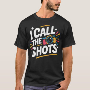 T-shirt Photographe I Call The Shots Photographie