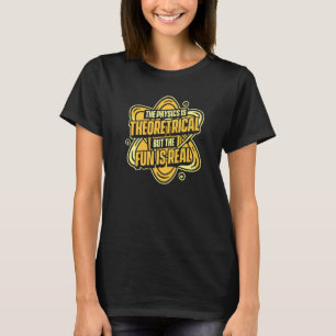T-shirt Physique La physique est théorique mais le plaisi