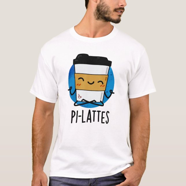 T-shirt Pi-lattes Funny Latte Pilates Pun (Devant)
