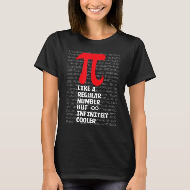 T-shirt Pi Like a Regular Number But Infinitely Cooler  Pi (Devant)