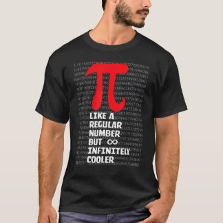 T-shirt Pi Like a Regular Number But Infinitely Cooler  Pi