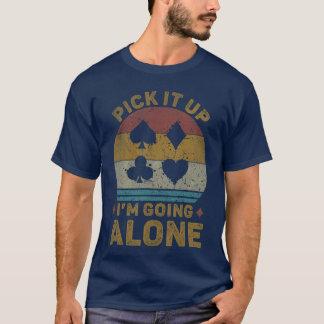 T-shirt Pick It Up Im Going Alone Funny Euchre Card Game f