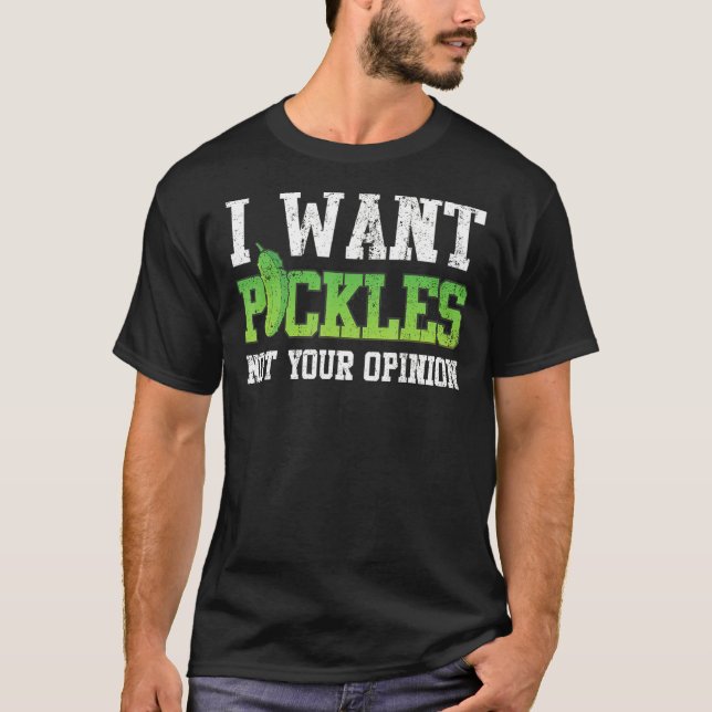 T-shirt Pickle I Want Pickles Pas Votre Opinion (Devant)