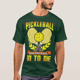 T-shirt Pickleball Où Les Joueurs De Tennis Va À Mourir