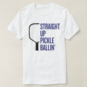 T-Shirt Pickleball "Stright Up Pickle Ballin"