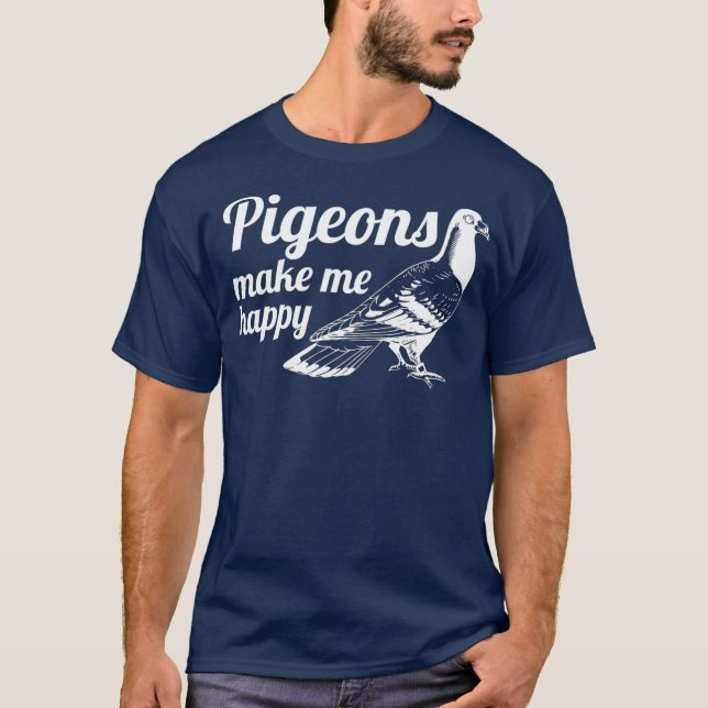T-shirt Pigeon me rendre heureux éleveur Pigeon Racing cad (Devant)