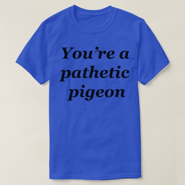 T-shirt pigeon pathétique 2 (Design devant)