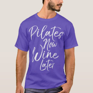 T-shirt Pilates amusants Maintenant Vin Plus Tard Yoga Fit