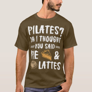 T-shirt Pilates Oh Je Pensais Que Tu As Dit Pie Et Lattes