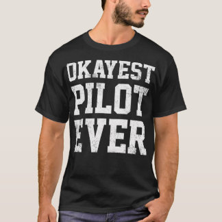 T-shirt Pilot Okayest Pilot Ever 
