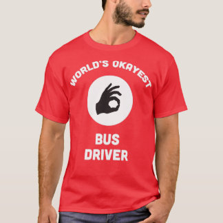 T-shirt Pilote de bus Worldx27s Okayest 17