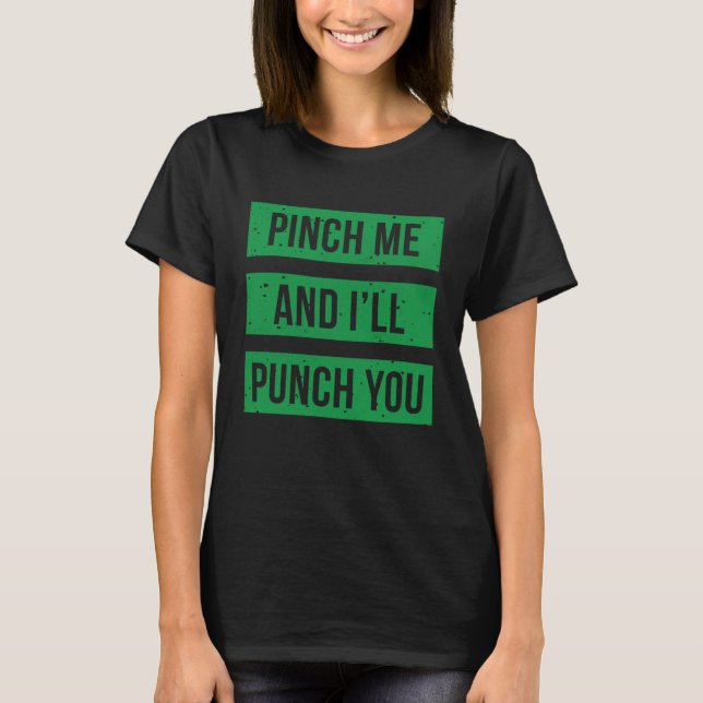 T-shirt Pinch Me and I'll Punch You St Patricks Day  1 (Devant)