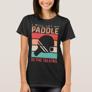 T-shirt Ping Pong Je vais laisser ma Paddle faire la confé