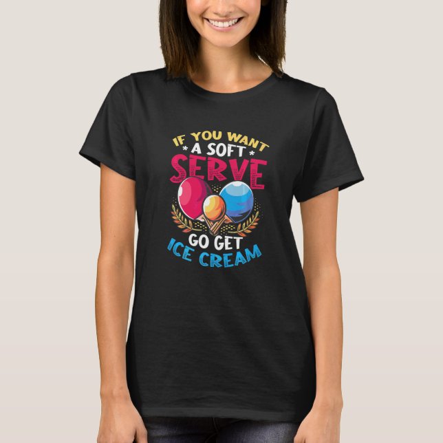 T-shirt Ping Pong Soft Sert Go Obtenir Crème Glace Table T (Devant)