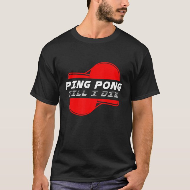 T-shirt Ping Pong Till Die Table Tennis Ball Racket Jeu S (Devant)
