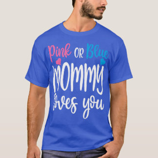T-shirt Pink Or Blue Mommy Loves You Gender Reveal Mothers