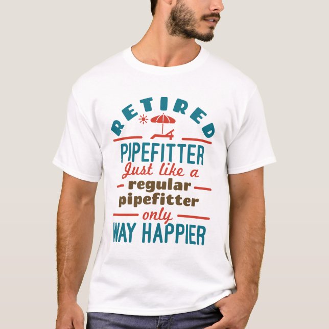 T-shirt Pipefit à la retraite amusant retraite heureux (Devant)