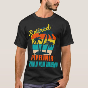 T-shirt Pipeliner à la retraite s'amuser au travail Demain