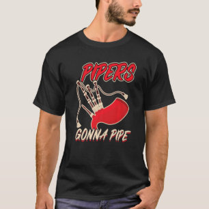 T-shirt Pipers Gonna Pipe Bagpiper