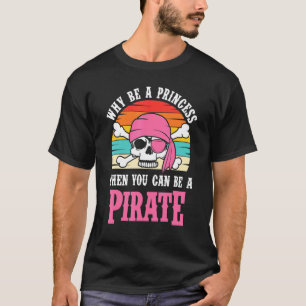 T-shirt Pirate Pourquoi Être Une Princesse Pour Les Filles