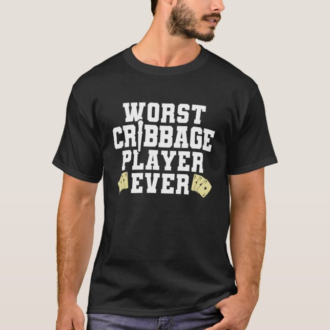 T-shirt Pire Joueur de Cribbage Joueur de cartes jamais (Devant)