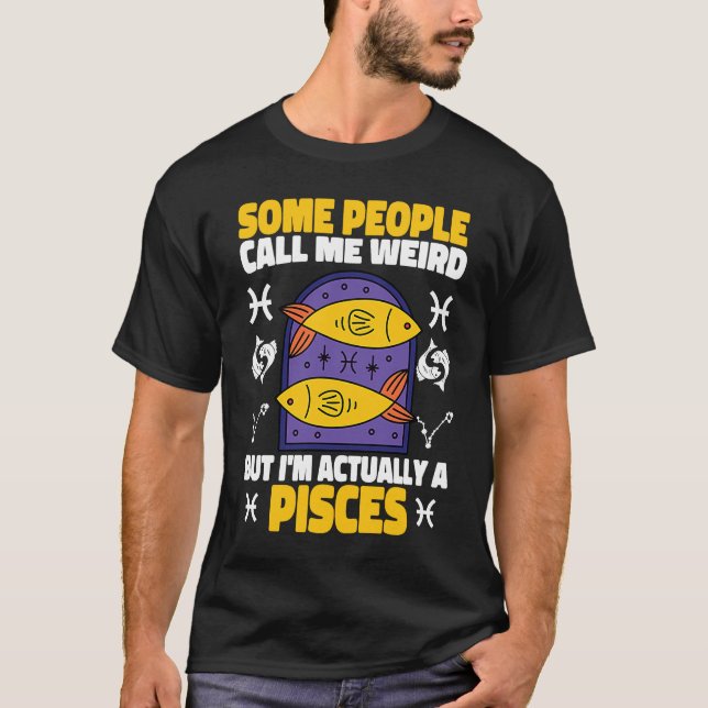 T-shirt Pisces Zodiac Some People Call Me Weird (Devant)